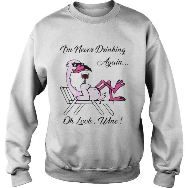 Im-Never-Drinking-Again-Oh-Look-Wine-Sweatshirt-600x600-1.jpg