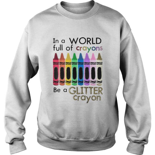 In-A-World-Full-Of-Crayons-Be-a-Glitter-Crayon-Sweatshirt-600x600-1.jpg