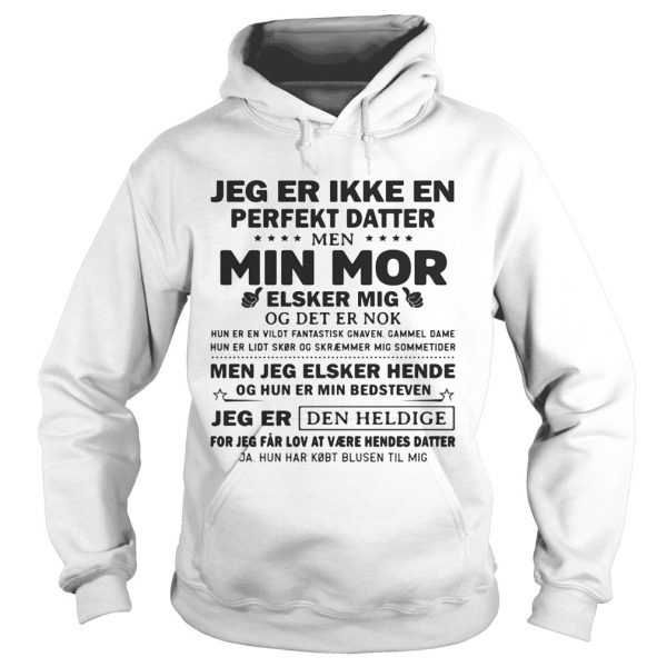Jeg-er-ikke-en-perfekt-datter-min-mor-elsker-mig-jeg-er-den-heldige-Hoodie-600x600-1.jpg