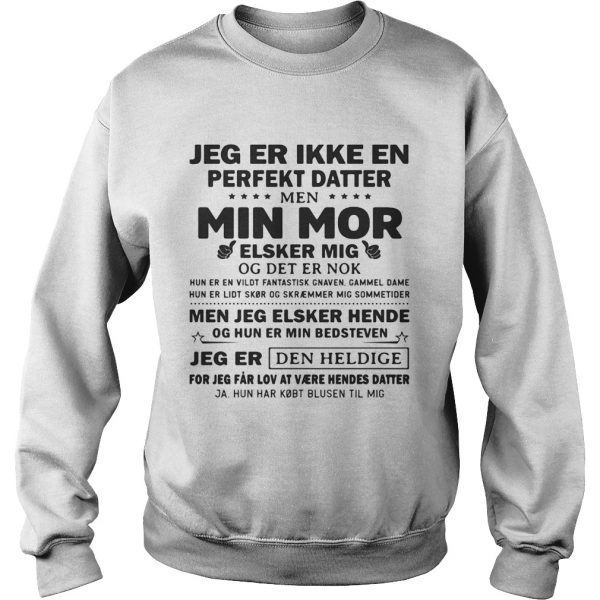 Jeg-er-ikke-en-perfekt-datter-min-mor-elsker-mig-jeg-er-den-heldige-Sweatshirt-600x600-1.jpg