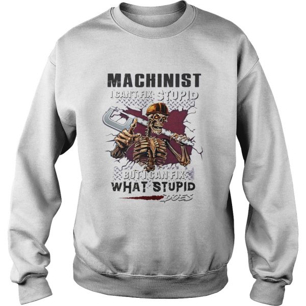 Machinist-I-cant-fix-stupid-But-I-can-fix-what-stupid-does-Sweatshirt-600x600-1.jpg