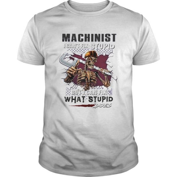 Machinist-I-cant-fix-stupid-But-I-can-fix-what-stupid-does-shirt-600x600-1.jpg