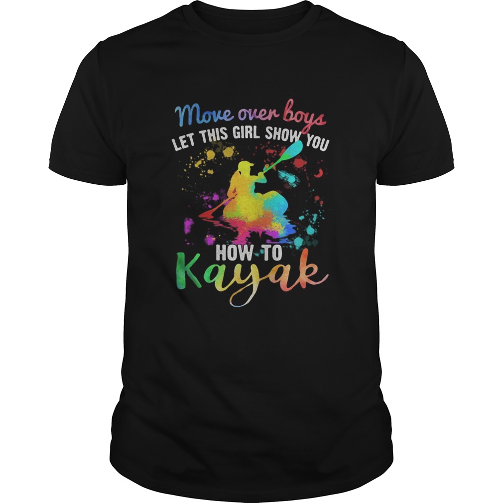Move-Over-Boys-Let-This-Girl-Show-You-How-To-Kayak-Rowing-shirt.jpg
