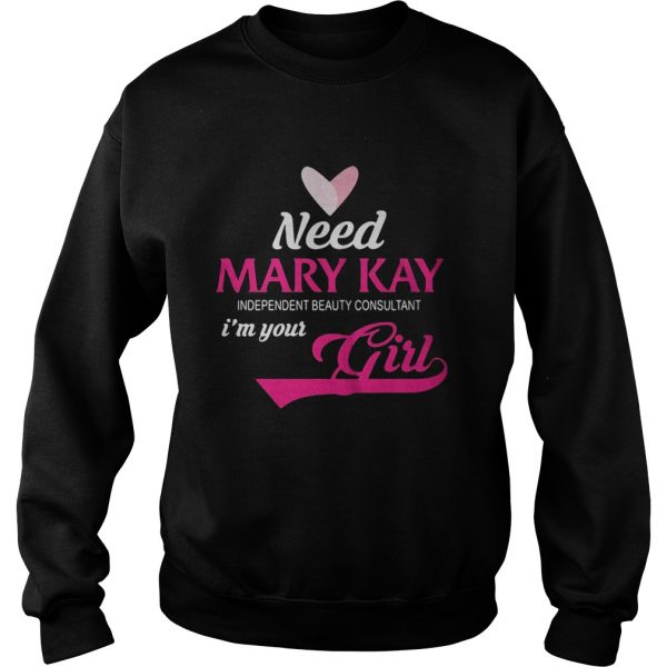 Need-mary-kay-independent-beauty-consultant-im-your-girl-Sweatshirt-600x600-1.jpg
