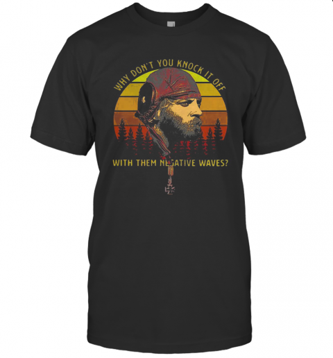 Nice-Sergeant-Oddball-Why-Dont-You-Knock-It-Off-With-Them-Negative-Waves-T-Shirt.png