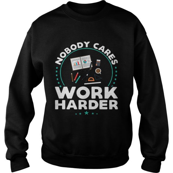 Nobody-Cares-Work-Harder-Sweatshirt-600x600-1.jpg