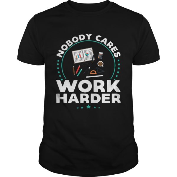 Nobody-Cares-Work-Harder-shirt-600x600-1.jpg