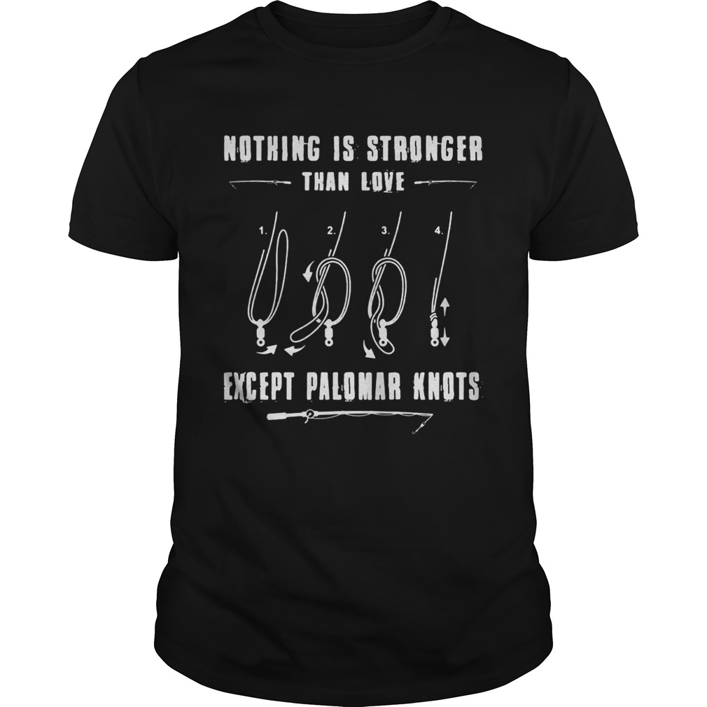 Nothing-Is-Stronger-Than-Love-Except-Palomar-Knots-shirt.jpg