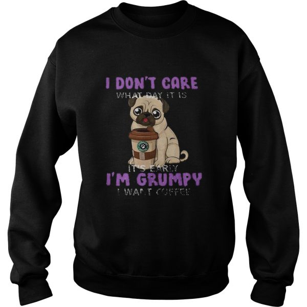 Pug-i-dont-care-what-day-it-is-its-early-im-grumpy-i-want-starbucks-coffee-Sweatshirt-600x600-1.jpg