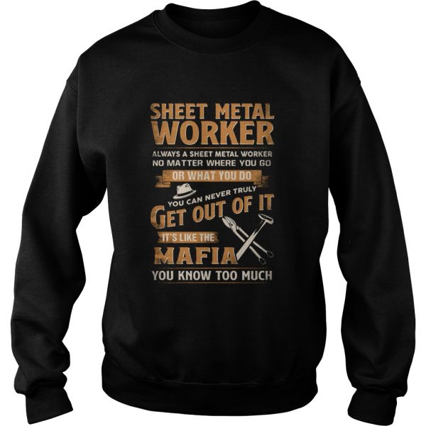 Sheet-Metal-Worker-Or-What-You-Do-Get-Out-Of-It-Its-Like-The-Mafia-You-Know-Too-Much-Sweatshirt-1-600x600-1.jpg