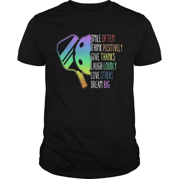 Smile-Often-Think-Positively-Give-Thanks-Laugh-Loudly-Love-Others-Dream-Big-Pickleball-shirt-600x600-1.jpg