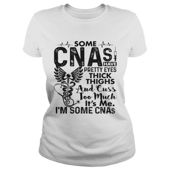 Some-CNAs-have-pretty-eyes-thick-thighs-and-cuss-too-much-its-me-im-some-CNAs-Classic-Ladies-600x600-1.jpg