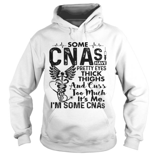 Some-CNAs-have-pretty-eyes-thick-thighs-and-cuss-too-much-its-me-im-some-CNAs-Hoodie-600x600-1.jpg