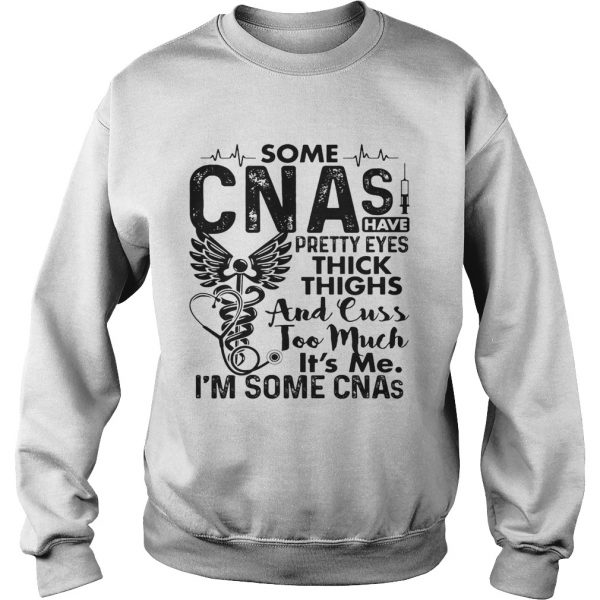 Some-CNAs-have-pretty-eyes-thick-thighs-and-cuss-too-much-its-me-im-some-CNAs-Sweatshirt-600x600-1.jpg