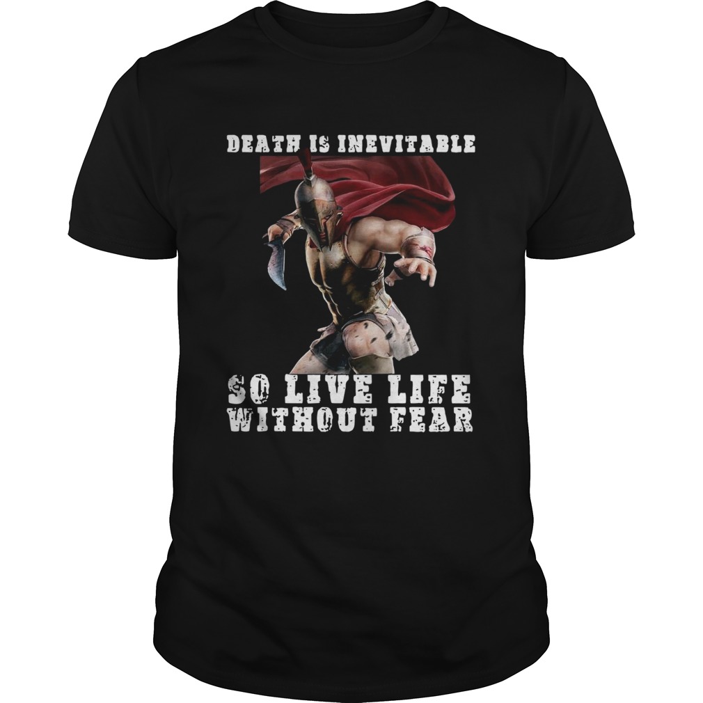 Sparta-Death-Is-Inevitable-So-Live-Life-Without-Fear-shirt.jpg