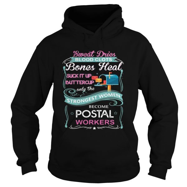 Sweat-Drives-Blood-Clots-Bones-Heal-Suck-It-Up-Buttercup-Only-The-Strongest-Women-Become-Postal-Wor-Hoodie-600x600-1.jpg