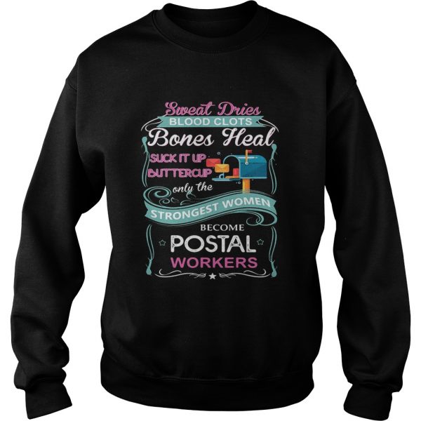 Sweat-Drives-Blood-Clots-Bones-Heal-Suck-It-Up-Buttercup-Only-The-Strongest-Women-Become-Postal-Wor-Sweatshirt-600x600-1.jpg