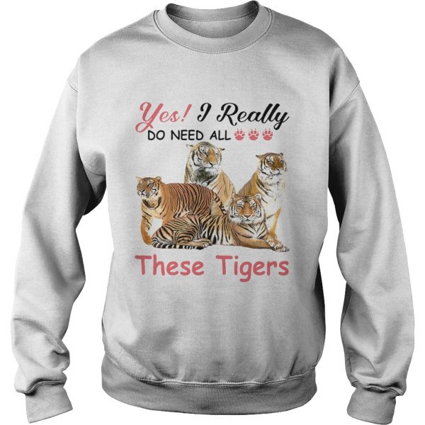 Yes-I-really-do-need-all-These-Tigers-Sweatshirt-600x600-1.jpg