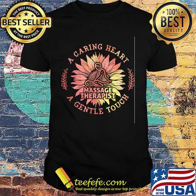 A Caring Heart A Gentle Touch Massage Therapist Sunflower Shirt
