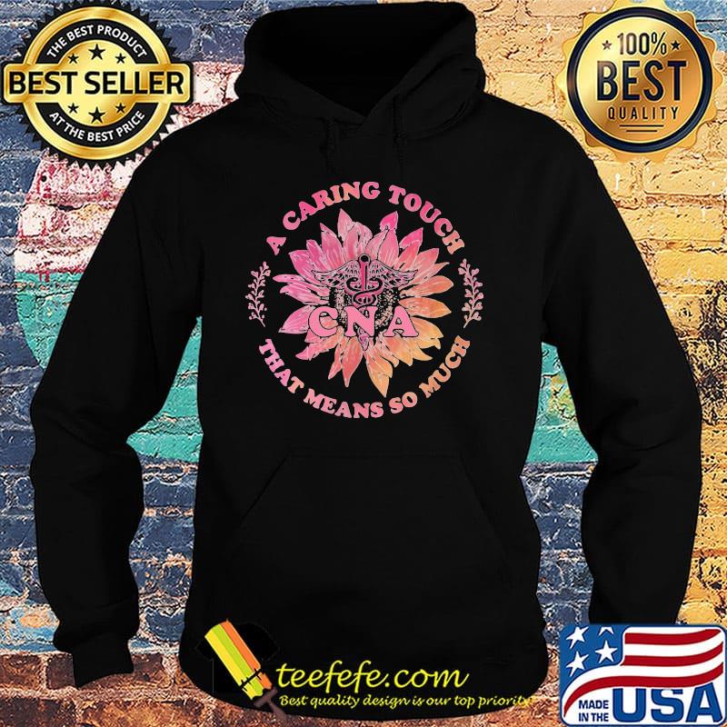 A Caring Touch That Means So Much CNA Medical Logo Flower Sunflower Shirt Hoodie A Caring Touch That Means So Much CNA Medical Logo Flower Sunflower Shirt Hoodie