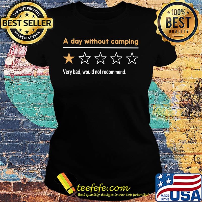 A day without camping very bad would not recommend s Ladies tee A day without camping very bad would not recommend s Ladies tee