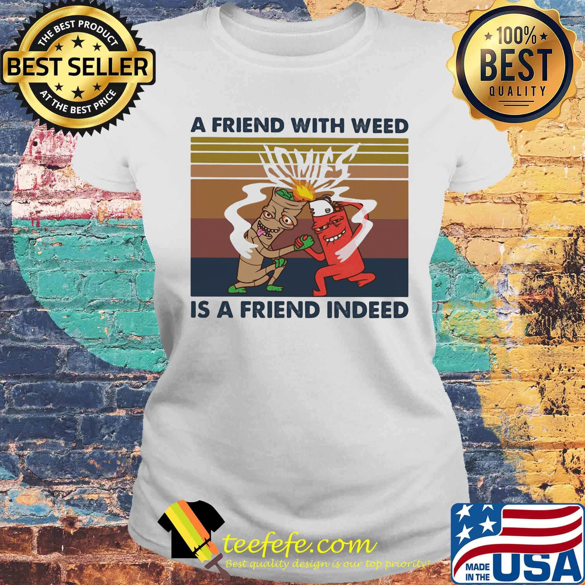 A friend with weed is a friend indeed vintage retro s Laides tee A friend with weed is a friend indeed vintage retro s Laides tee