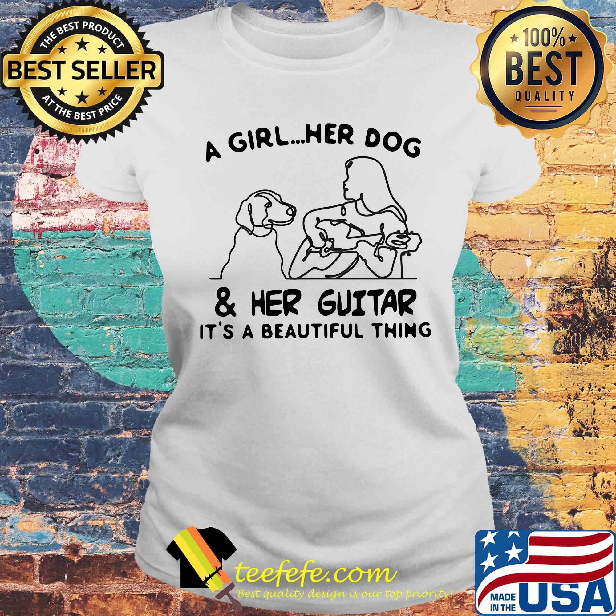 A girl Her dog and Her guitar It's a beautiful thing s Laides tee A girl Her dog and Her guitar It's a beautiful thing s Laides tee