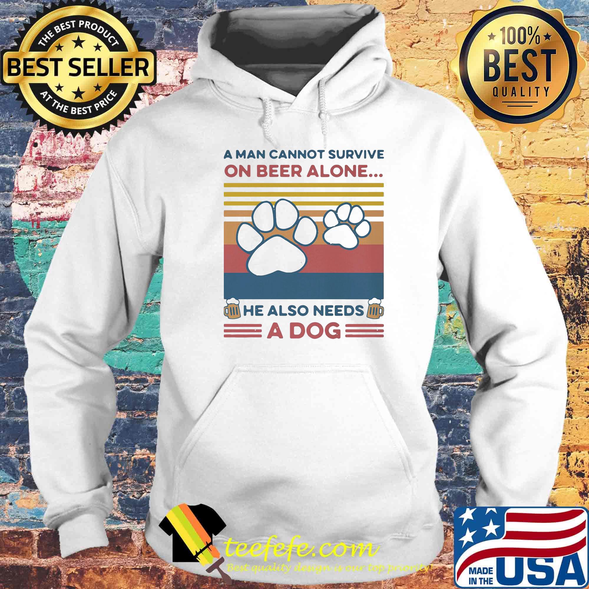 A Man Can Not Survive On Beer Alone He Also Needs A Dog Vintage Retro Shirt Hoodie A Man Can Not Survive On Beer Alone He Also Needs A Dog Vintage Retro Shirt Hoodie
