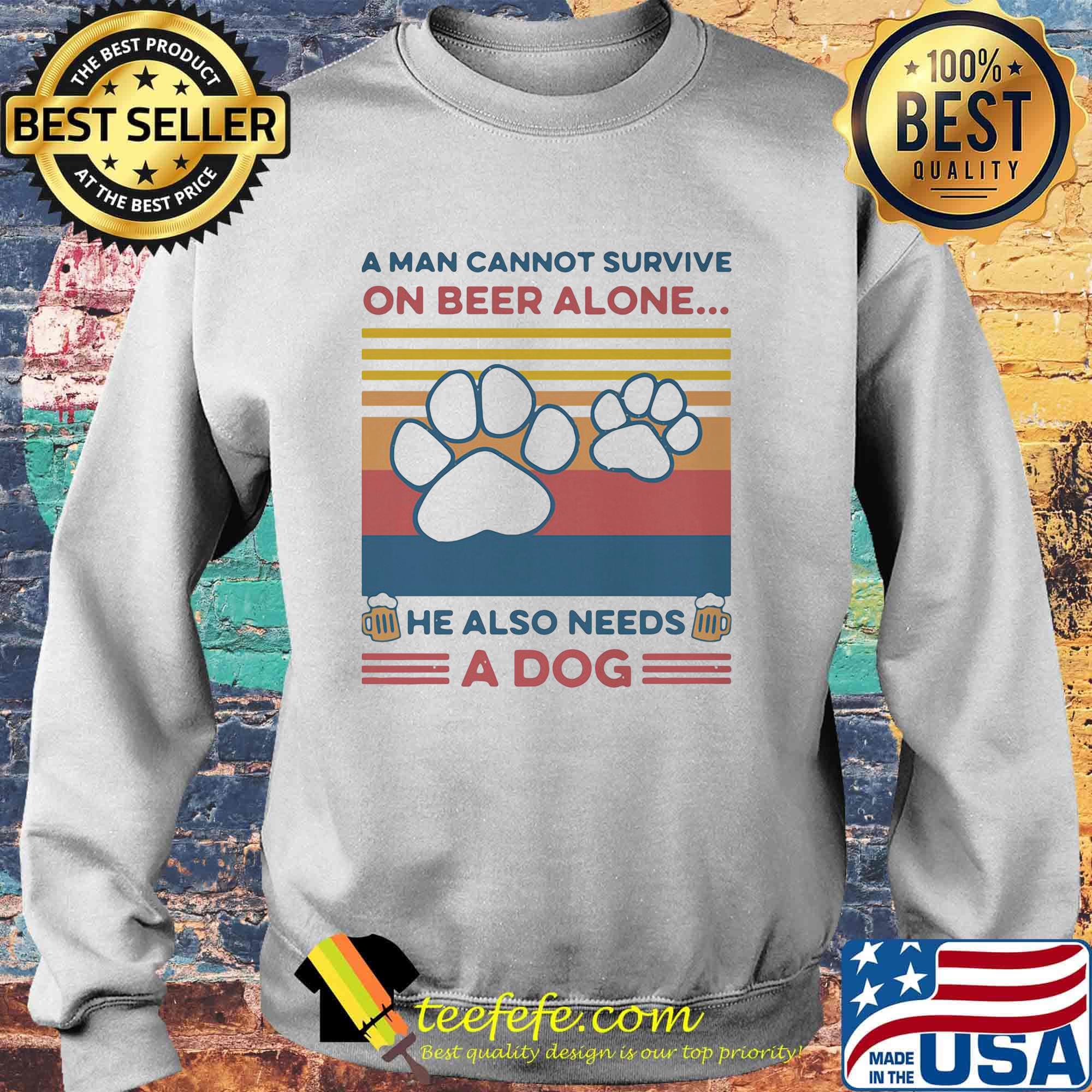 A Man Can Not Survive On Beer Alone He Also Needs A Dog Vintage Retro Shirt Sweater A Man Can Not Survive On Beer Alone He Also Needs A Dog Vintage Retro Shirt Sweater