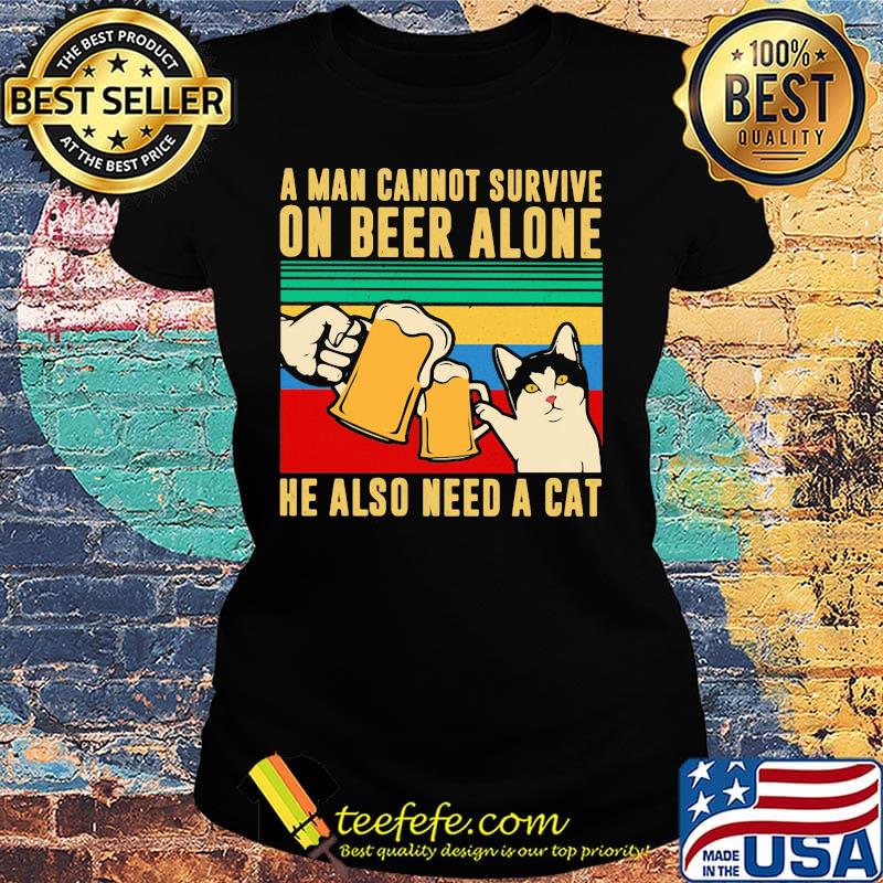 A man cannot survive on beer alone he also need a cat vintage retro s Ladies tee A man cannot survive on beer alone he also need a cat vintage retro s Ladies tee