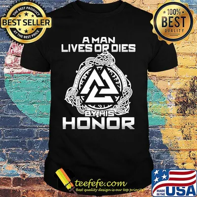 A man lives or dies by his honor shirt