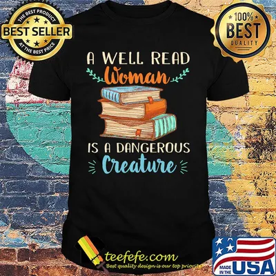 A well read woman is a dangerous creature books shirt