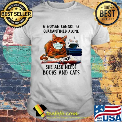 A woman cannot be quarantined alone she also needs books and cats mask shirt