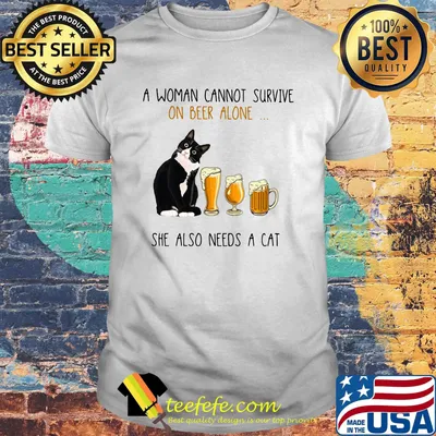 A woman cannot survive on beer alone she also needs a cat black shirt