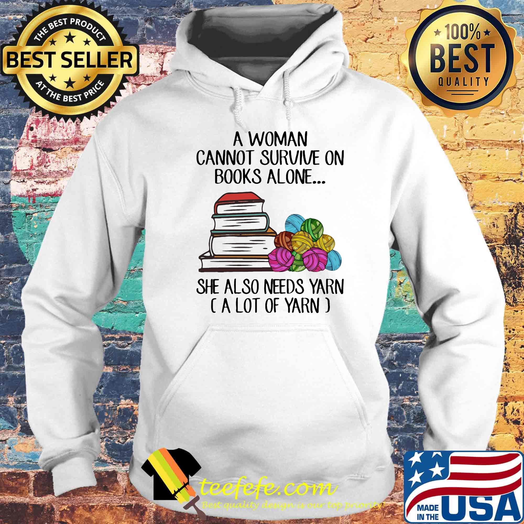 A woman cannot survive on books alone she also needs yarn a lot of yarn color s Hoodie A woman cannot survive on books alone she also needs yarn a lot of yarn color s Hoodie