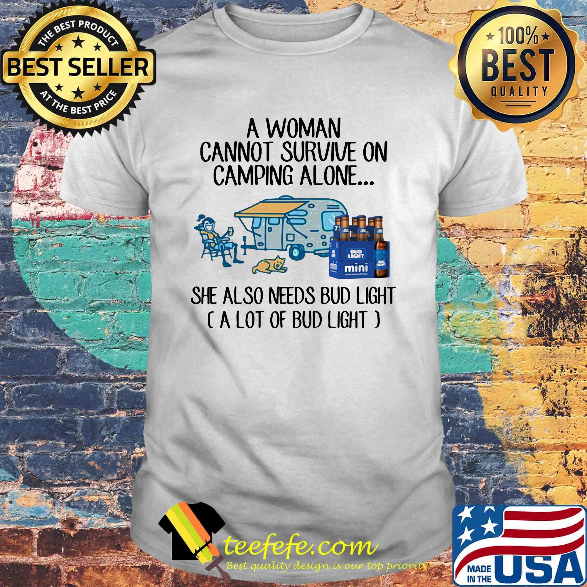 A woman cannot survive on camping alone she also needs bud light a lot of bud light shirt