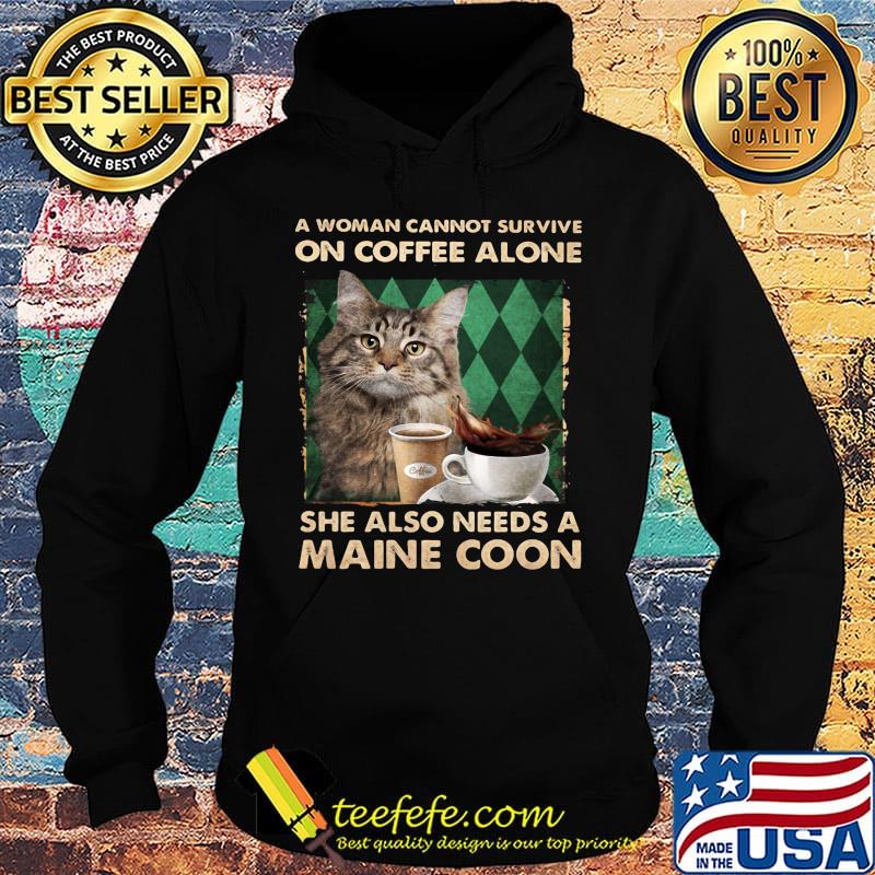 A woman cannot survive on coffee alone she also needs a maine coon s Hoodie A woman cannot survive on coffee alone she also needs a maine coon s Hoodie