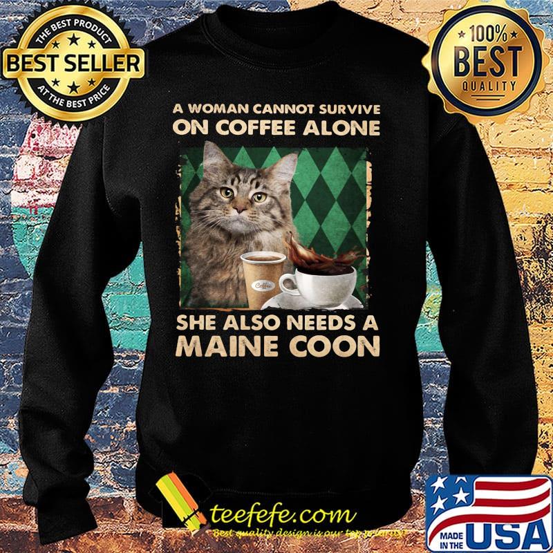 A woman cannot survive on coffee alone she also needs a maine coon s Sweater A woman cannot survive on coffee alone she also needs a maine coon s Sweater