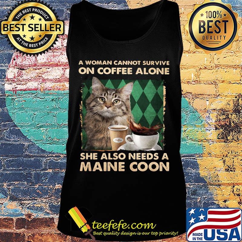 A woman cannot survive on coffee alone she also needs a maine coon s Tank top A woman cannot survive on coffee alone she also needs a maine coon s Tank top
