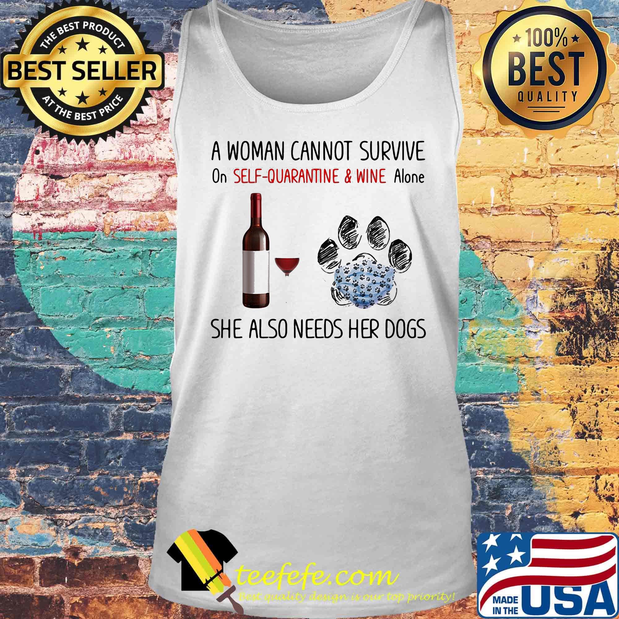 A woman cannot survive on self quarantine and wine alone she also needs her dogs footprint s Tank top A woman cannot survive on self quarantine and wine alone she also needs her dogs footprint s Tank top