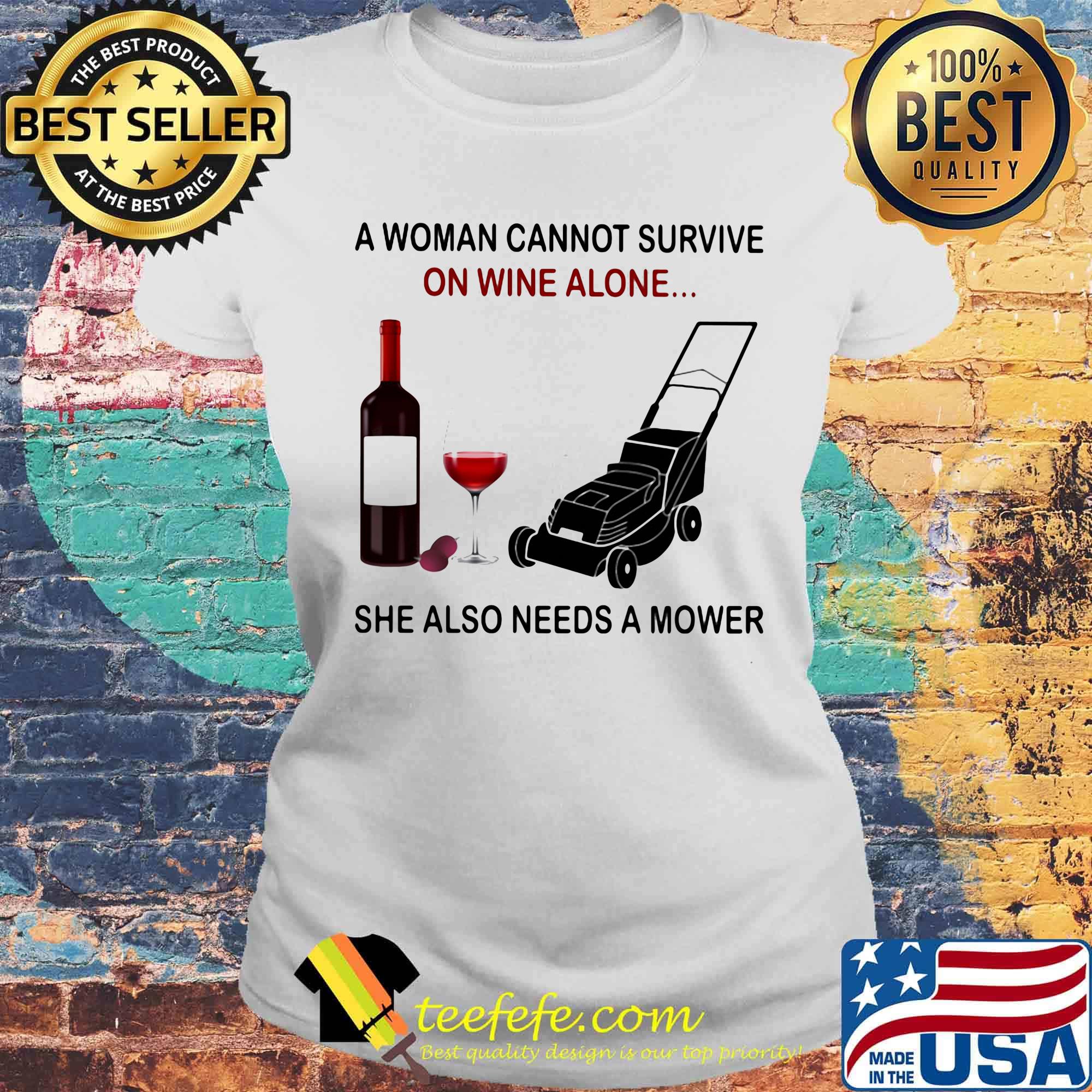 A woman cannot survive on wine alone she also needs a mower s Laides tee A woman cannot survive on wine alone she also needs a mower s Laides tee
