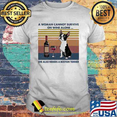 A woman cannot survive on wine alone she also needs boston terrier vintage retro shirt