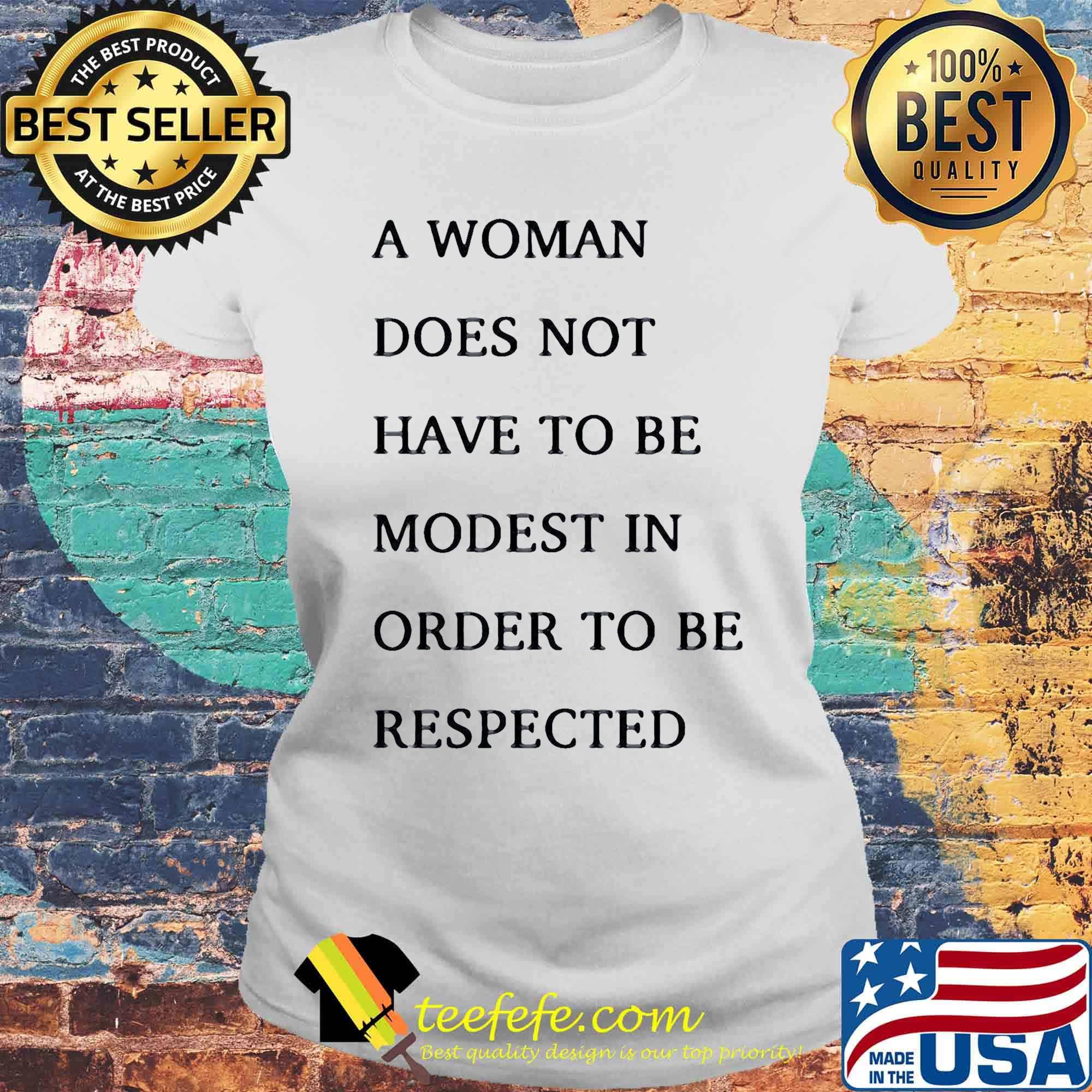 A woman does not have to be modest in order to be respected s Laides tee A woman does not have to be modest in order to be respected s Laides tee