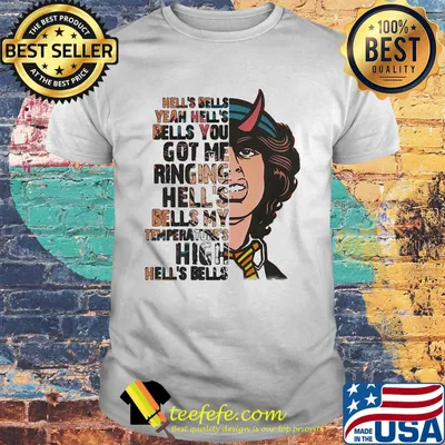 Acdc hell's bells yeah hell's belles you got me ringing hells bells my temperature's hugh hell's bells shirt