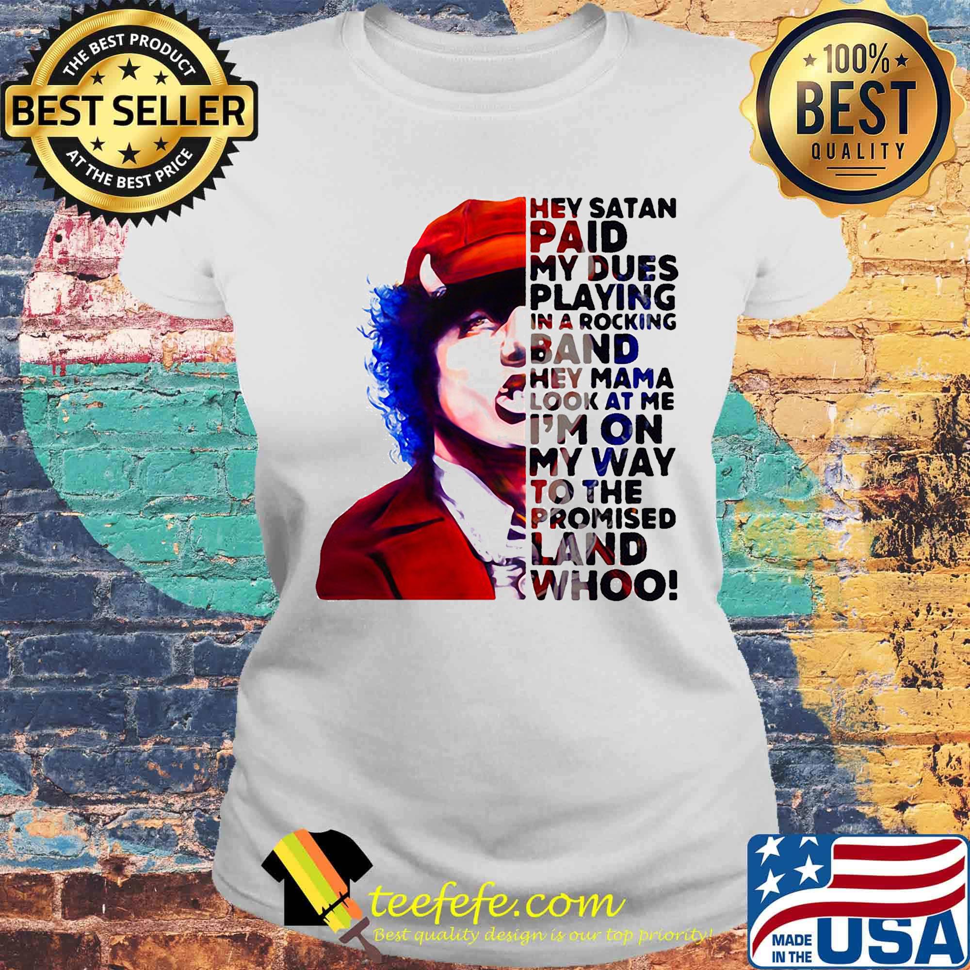 Acdc hey satan paid my dues playing in a rocking band hey mama look at me i'm on my way to the promised land whoo s Laides tee Acdc hey satan paid my dues playing in a rocking band hey mama look at me i'm on my way to the promised land whoo s Laides tee