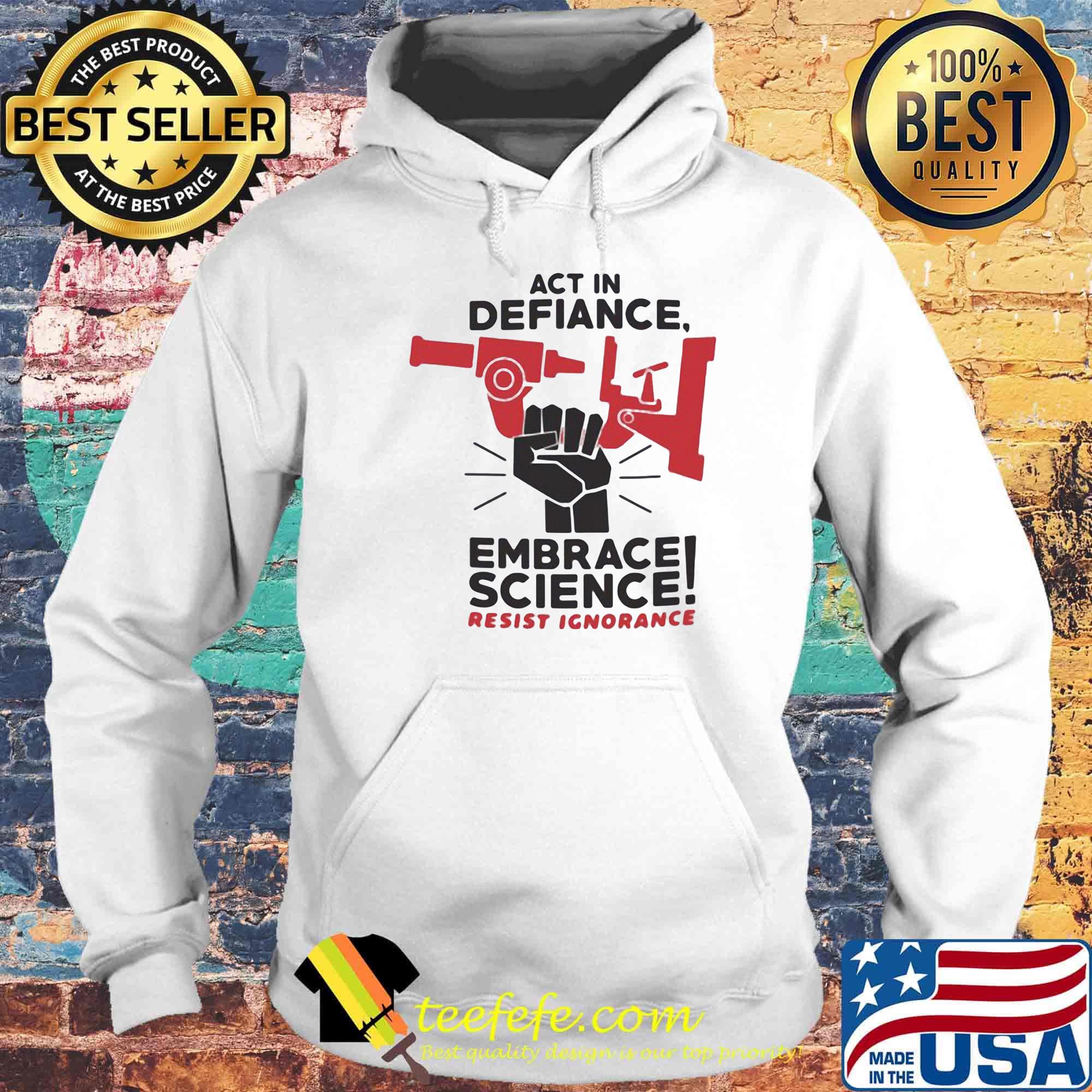 Act In Defiance Embrace Science Resist Ignorange Shirt Hoodie Act In Defiance Embrace Science Resist Ignorange Shirt Hoodie