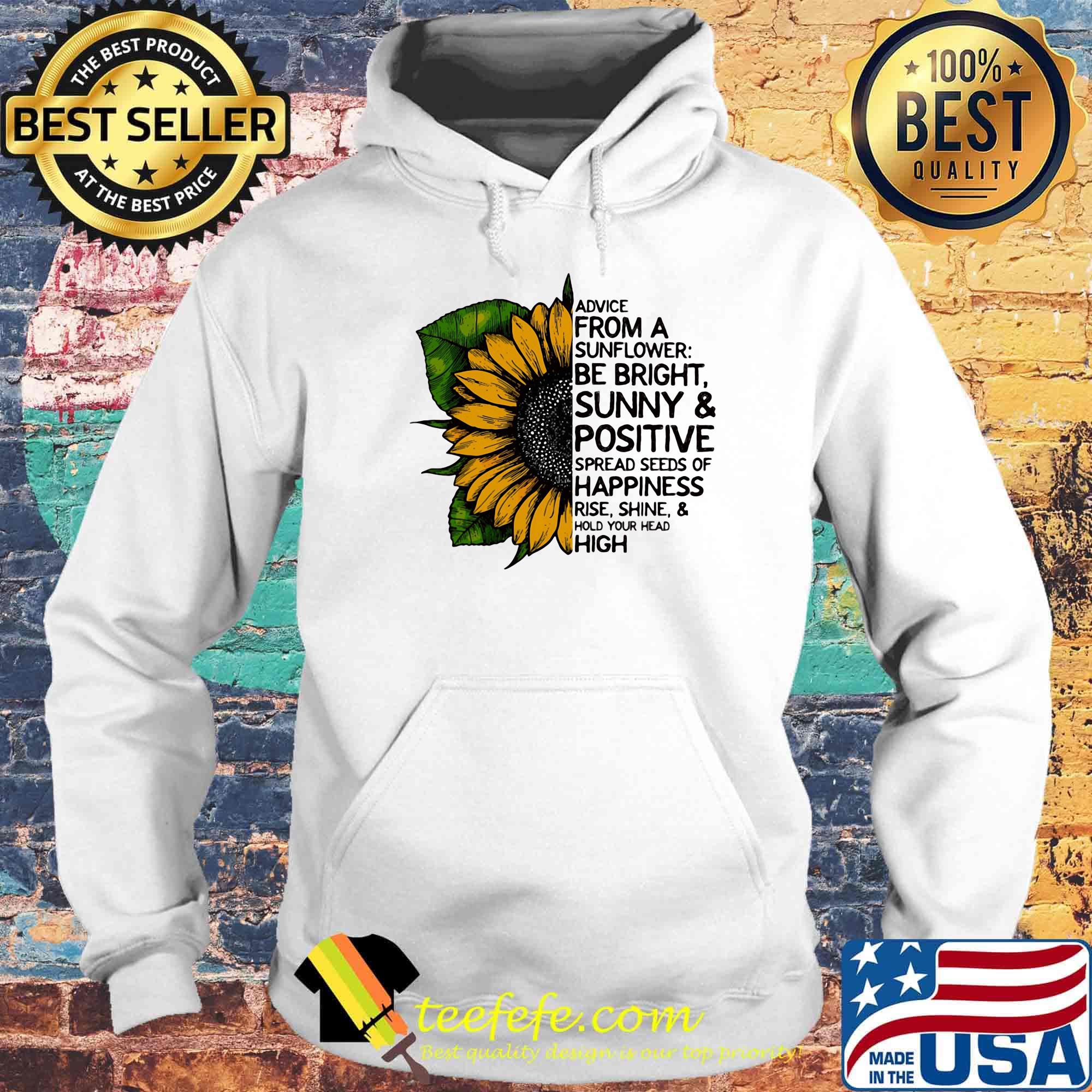 Advice from a sunflower be bright sunny and positive spread seeds of happiness rise shine hold your head high s Hoodie Advice from a sunflower be bright sunny and positive spread seeds of happiness rise shine hold your head high s Hoodie