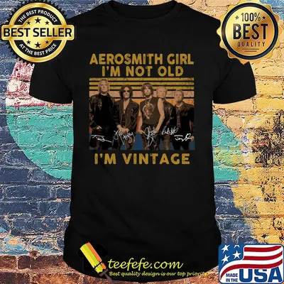 Aerosmith girl I'm not old I'm vintage signature shirt