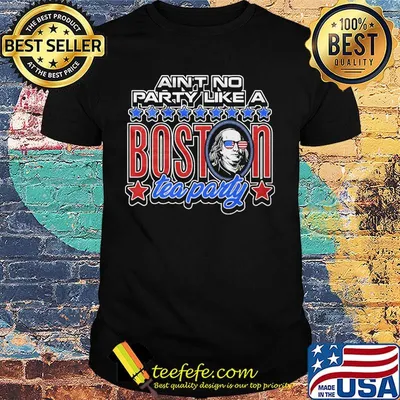 Ain't No Party Like A Boston Tea Party Shirt