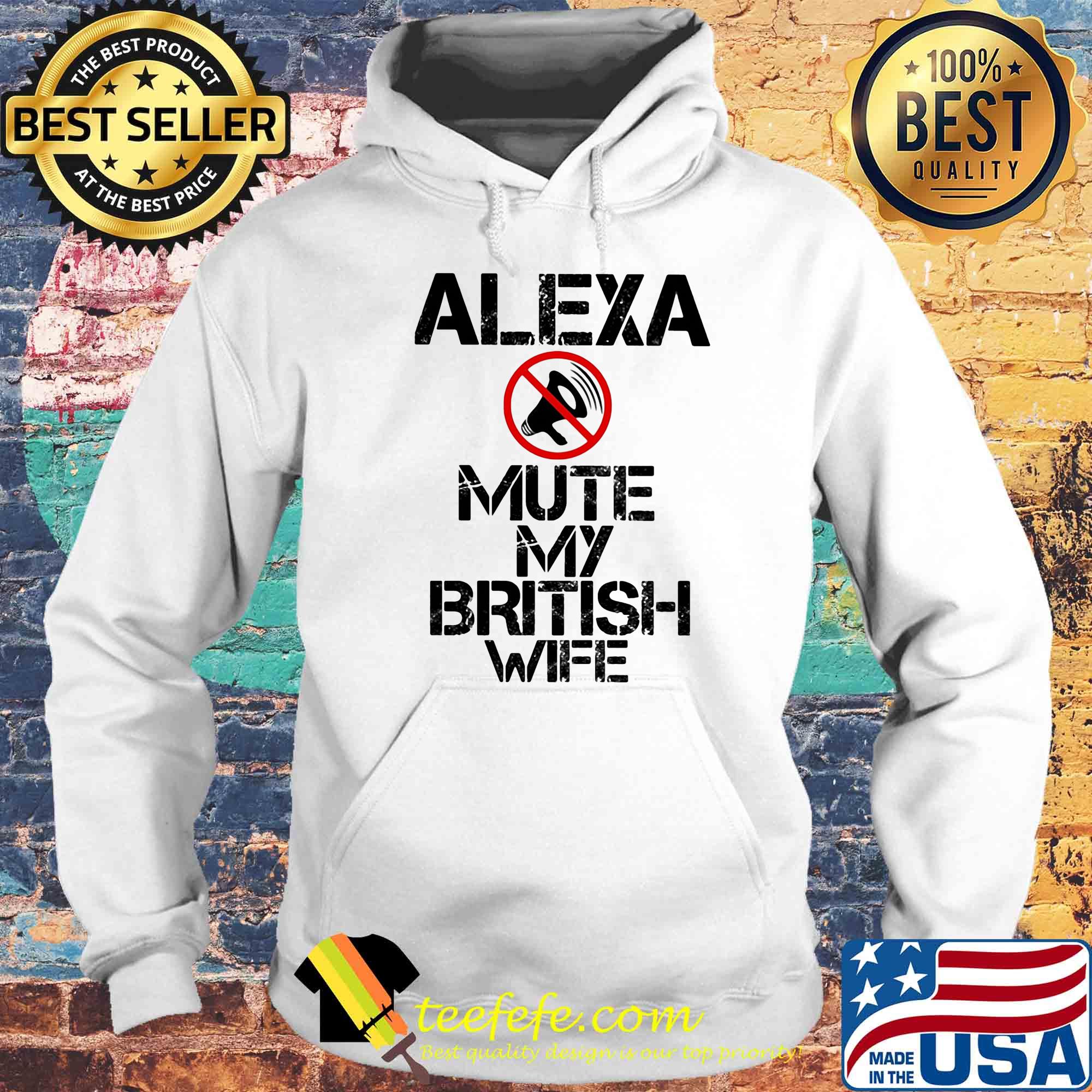 Alexa mute my british wife s Hoodie Alexa mute my british wife s Hoodie
